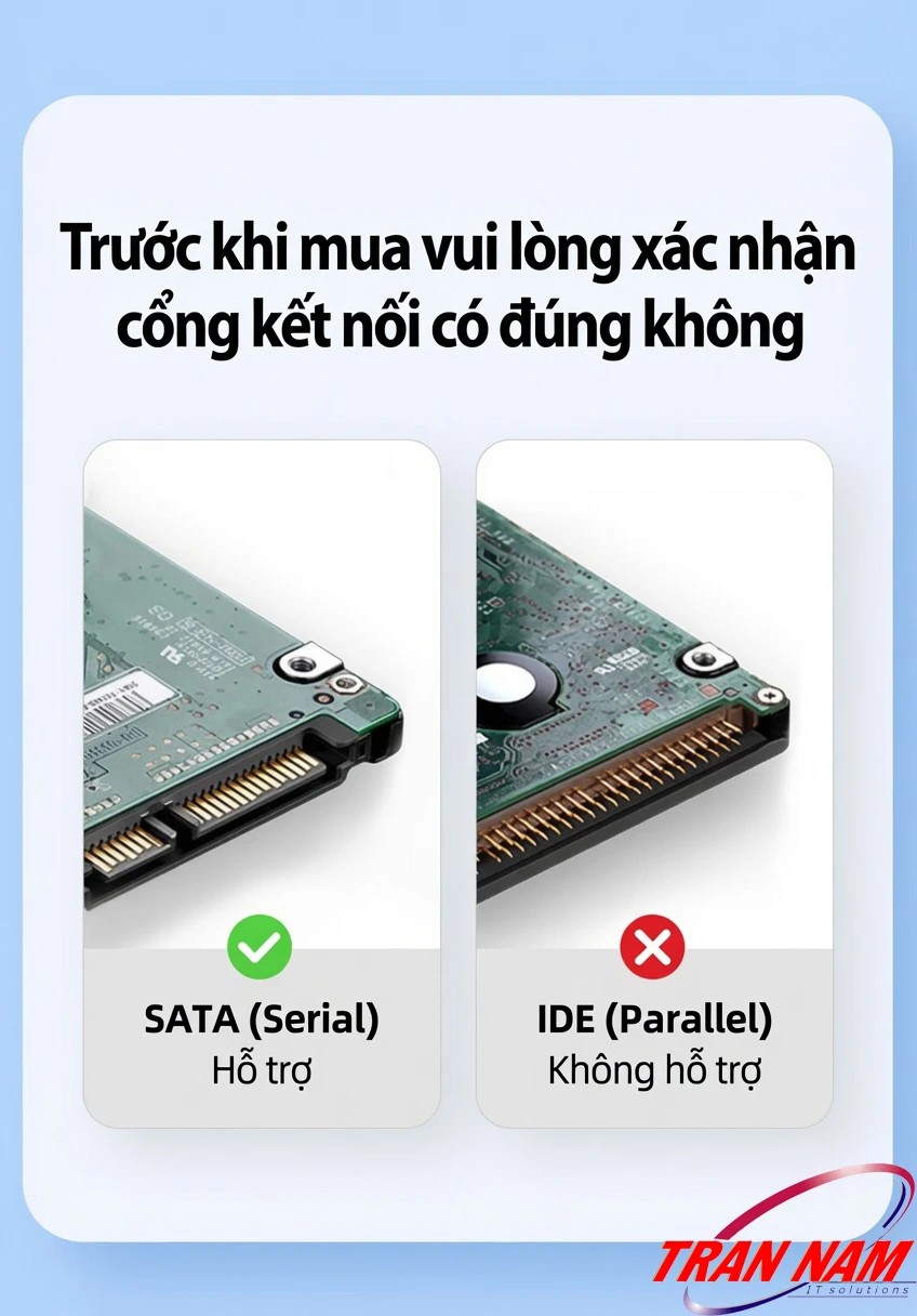 UNITEK Y-3035BK Chỉ Hỗ Trợ Ổ SATA — Không Dùng Được Ổ IDE Xác nhận ổ cứng chuẩn SATA trước khi mua UNITEK Y-3035BK, không hỗ trợ ổ IDE Parallel